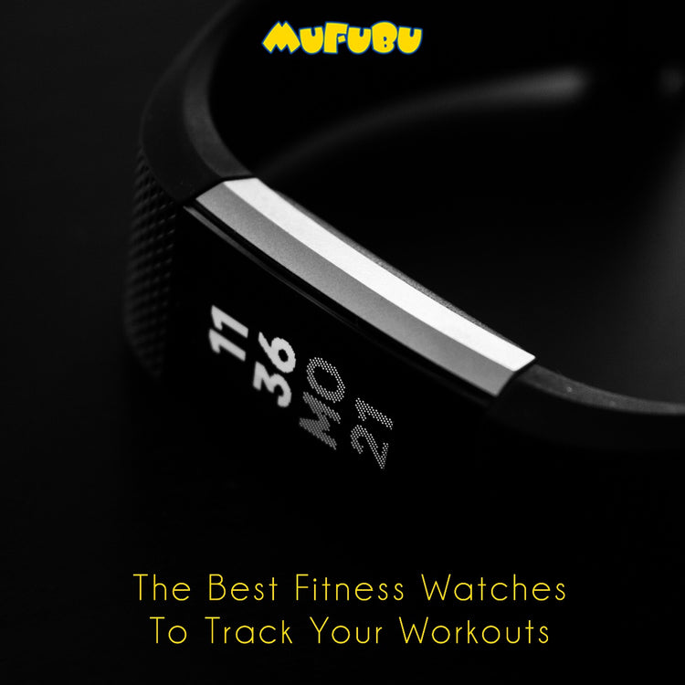 The Best Fitness Watches To Track Your Workouts – Mufubu